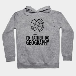 Geography - I'd rather do geography Hoodie